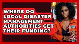 Where Do Local Disaster Management Authorities Get Their Funding? | Your Emergency Planner