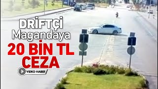 DRİFTÇİ MAGANDAYA CEZA