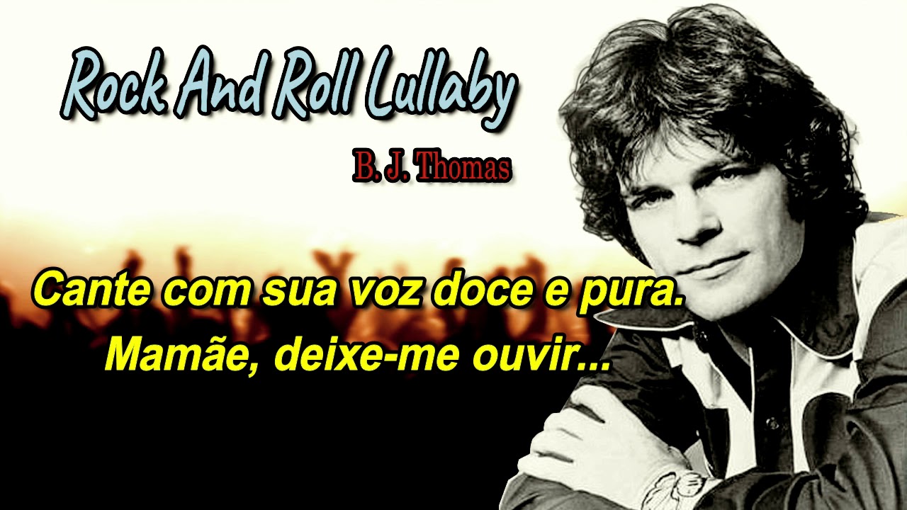 Billy Joe Thomas (B.J. Thomas) - Rock N' Roll Lullaby (tradução ...