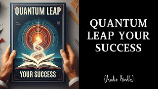 Audiobook | Quantum Leap Your Success: Harnessing the Science of Achievement | MindLixir
