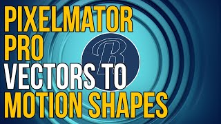 Pixelmator Pro Vectors to Motion Shapes