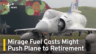 Fuel Costs for Mirage Fighters Might Push Plane to Retirement | TaiwanPlus News