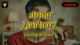 [v] abhor meaning (strong dislike) with 5 examples