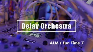 ALM's Fun Time 7 / Delay Orchestra (ALM Busy Circuits Squid Salmple, CIZZLE, Pamela's Pro Workout)