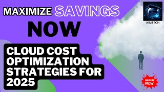 Cloud Cost Optimization Strategies for 2025: Maximize Savings Now!