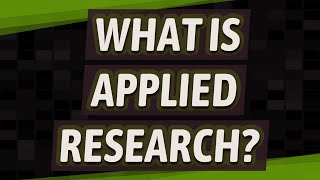 What is applied research?