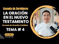 La Oración en el Nuevo Testamento  | Tema #4 | Escuela de Servidores | Seminario sobre la Oración