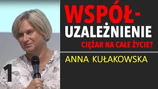 WSPÓŁUZALEŻNIENIE - Ciężar na całe życie? - cz.1 - Anna Kułakowska