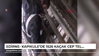 EDİRNE- Kapıkule’de 1526 kaçak cep telefonu ele geçirildi