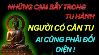 Những Cạm Bẫy Trong Tu Hành _Người Có Căn Tu Ai Cũng Phải Đối Diện/Tu Tâm Tĩnh Lặng
