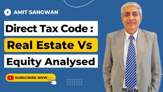 Direct Tax Code : Real Estate Vs Equity | How It Will Effect ?