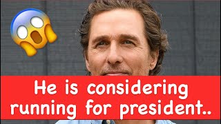 Matthew McConaughey is considering running for president..
