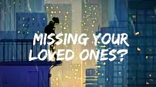 Missing your Loved Ones? Listen to this❤️‍🩹