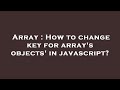Array : How to change key for array's objects' in javascript?