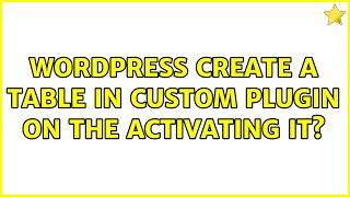 Wordpress: Create a table in custom plugin on the activating it? (3 Solutions!!)