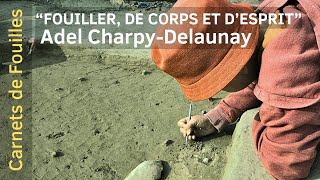 Fouiller, de corps et d'esprit : Adel Charpy Delaunay