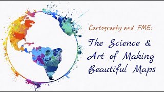 Cartography and FME: The Science and Art of Making Beautiful Maps