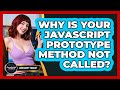 Why Is Your JavaScript Prototype Method Not Called? - JavaScript Toolkit