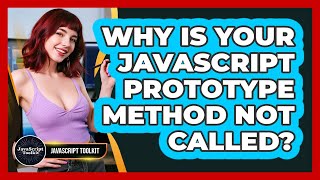 Why Is Your JavaScript Prototype Method Not Called? - JavaScript Toolkit