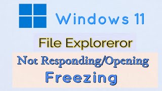 File Explorer Not Responding/Opening or Freezing in Windows 11 Fix
