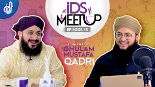 IDS Meetup | Episode 5 | Hafiz Tahir Qadri ft.Ghulam Mustafa Qadri