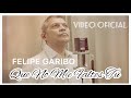 Felipe Garibo - Que No Me Faltes Tú  ( Video Oficial )