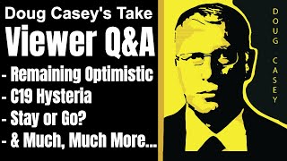 Doug Casey's Take [Ep. #157] Viewer Q\u0026A: How to be optimistic, Boots on the ground intel, and more..