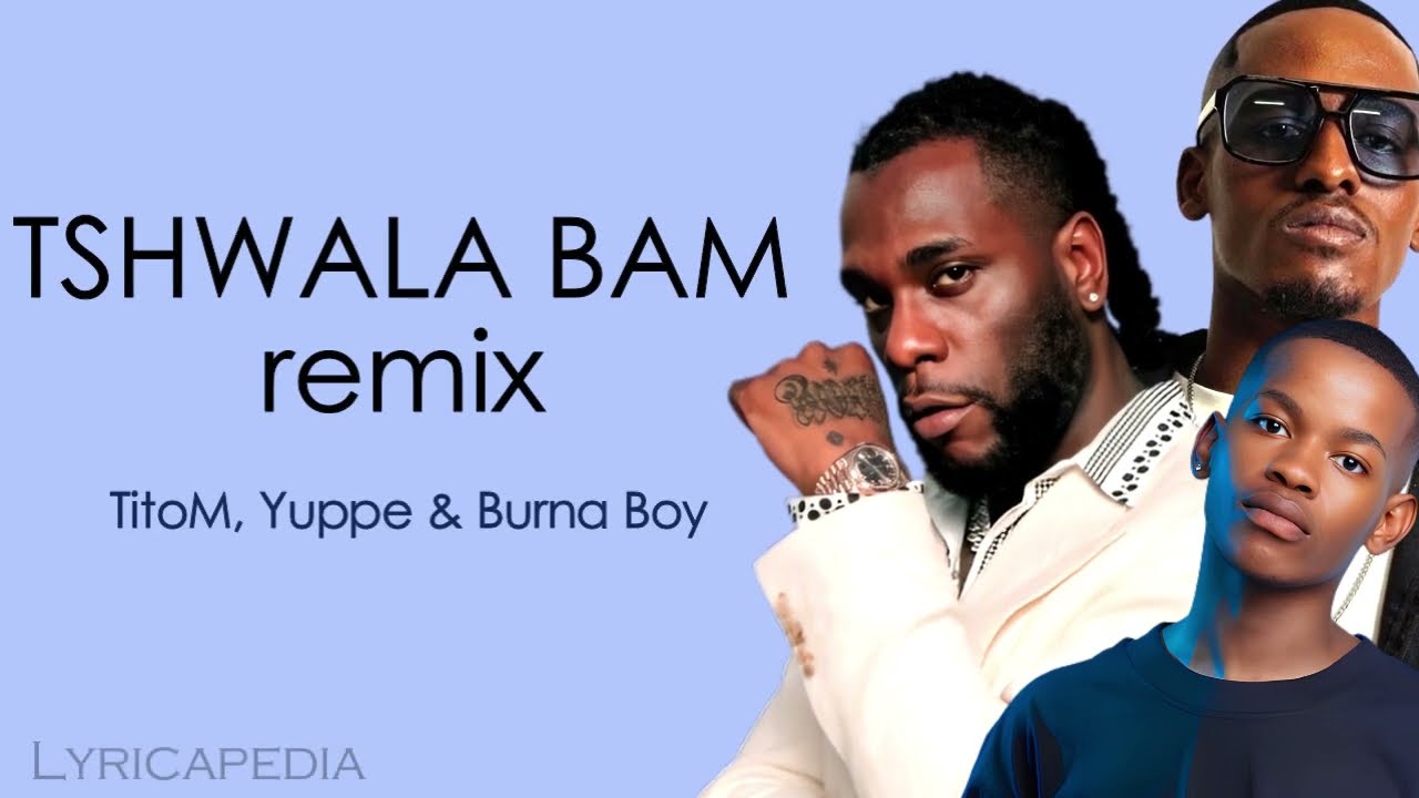 TitoM, Yuppe & Burna Boy - Tshwala Bam Remix (English + Original Lyrics ...