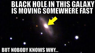 Supermassive Black Hole In This Galaxy Is Moving Somewhere Fast