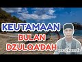 KEUTAMAAN BULAN DZULQA'DAH@dedehermaone8685