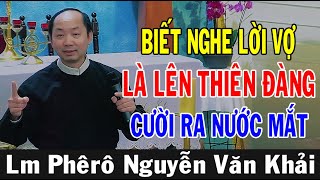 BIẾT NGHE LỜI VỢ LÀ LÊN THIÊN ĐÀNG - Bài Giảng Cười Ra Nước Mắt Của Lm Phêrô Nguyễn Văn Khải