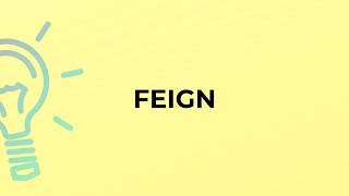 What is the meaning of the word FEIGN?