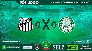 Pós-jogo Santos 0x0 Palmeiras  - Campeonato Paulista 2020 - 8 rodada