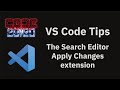VS Code tips — The Search Editor Apply Changes extension