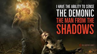 ''I Have the Ability to Sense the Demonic: The Man from the Shadows'' | EPIC DEMON CREEPYPASTA