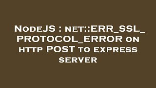 NodeJS : net::ERR_SSL_PROTOCOL_ERROR on http POST to express server