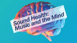 Music and the Mind: Sound Health - The Concert