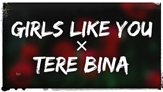 Girls Like You × Tere Bina Mashup (Cover By Jeffrey Iqbal & Purnash) 🔊Bass Boosted