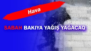 Sabah Bakıya yağış yağacaq