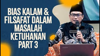 Bias Kalam & Filsafat Dalam Masalah Ketuhanan, Part 3 - Ustadz Nidhol Masyhud, Lc