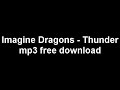 Imagine Dragons - Thunder FREE Mp3 DOWNLOAD(No Survey)