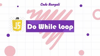 do While Loop in JavaScript || JS Tutorial for Beginners in Bengali 2022