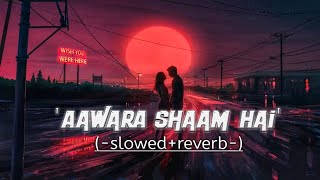 Aawara Shaam Hai❤️ ( ultra - slowed+reverb ) with RAIN Vibes 🥺