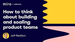 How to think about building and scaling product teams | Miro Distributed 2019