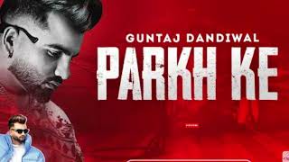 Parkh Ke | Guntaj Dandiwal (Official Song) | Latest Punjabi Song 2023 | New Punjabi Song 2023