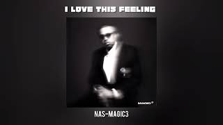 I love This Feeling - Nas''' Magic 3 Album '''(instrumental)