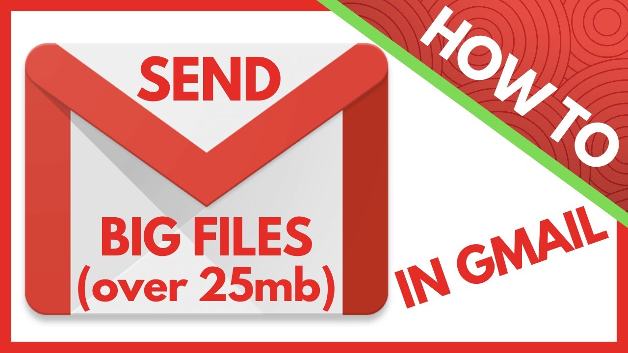 How To Send Big Files Through Gmail Over The 25mb Attachment Limit ...