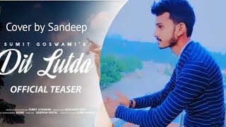 Sumit_Goswami_-_Dil_Lutda_Official_Teaser_cover by Sandeep Bamuriwala Releasing_on_ Farvary