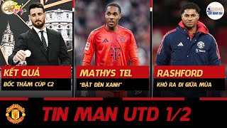 TIN MAN UTD 1/2: KẾT QUẢ BỐC THĂM CÚP C2, MATHYS TEL “BẬT ĐÈN XANH”, RASHFORD KHÓ RA ĐI GIỮA MÙA