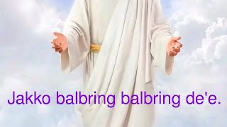 ||Jakko balbring balbring de'e/ lyric video [ praise and. worship song.